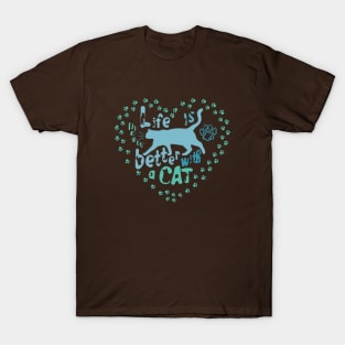 Life is better with a cat T-Shirt